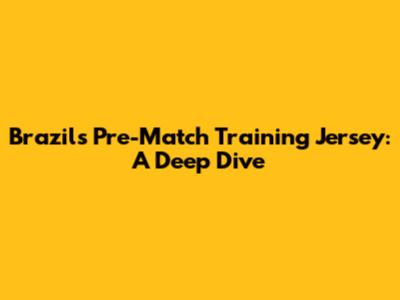 Brazil's Pre-Match Training Jersey: A Deep Dive