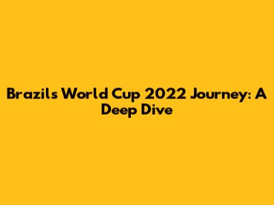 Brazil's World Cup 2022 Journey: A Deep Dive