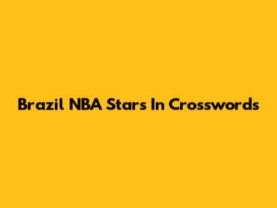 Brazil NBA Stars In Crosswords