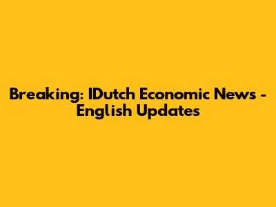 Breaking: IDutch Economic News - English Updates