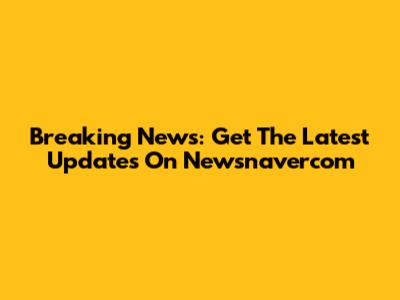 Breaking News: Get The Latest Updates On Newsnavercom