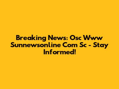 Breaking News: Osc Www Sunnewsonline Com Sc - Stay Informed!