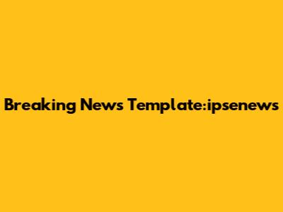 Breaking News Template:ipsenews