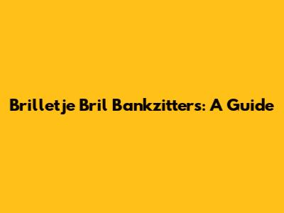 Brilletje Bril Bankzitters: A Guide