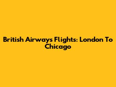 British Airways Flights: London To Chicago
