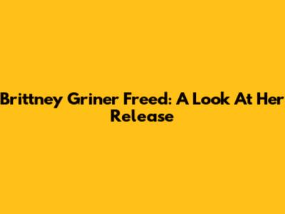 Brittney Griner Freed: A Look At Her Release