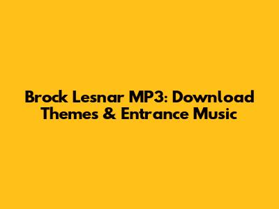 Brock Lesnar MP3: Download Themes & Entrance Music
