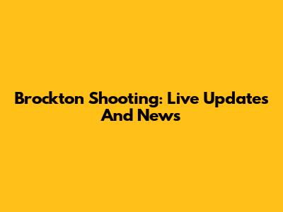 Brockton Shooting: Live Updates And News