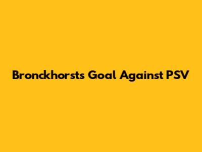 Bronckhorst's Goal Against PSV