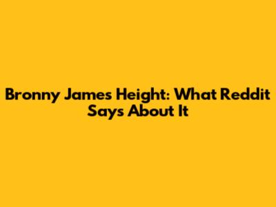 Bronny James' Height: What Reddit Says About It