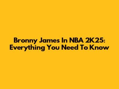 Bronny James In NBA 2K25: Everything You Need To Know