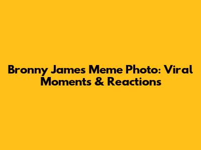 Bronny James Meme Photo: Viral Moments & Reactions