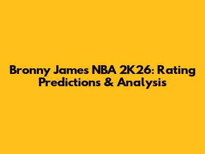 Bronny James NBA 2K26: Rating Predictions & Analysis