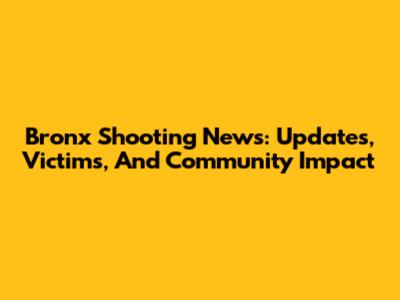 Bronx Shooting News: Updates, Victims, And Community Impact