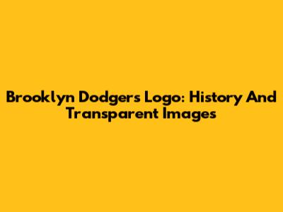 Brooklyn Dodgers Logo: History And Transparent Images