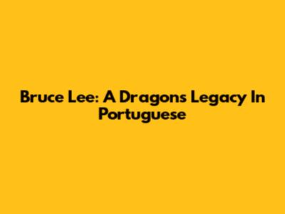 Bruce Lee: A Dragon's Legacy In Portuguese
