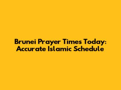 Brunei Prayer Times Today: Accurate Islamic Schedule
