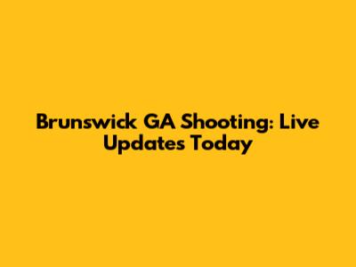 Brunswick GA Shooting: Live Updates Today