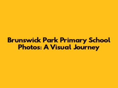 Brunswick Park Primary School Photos: A Visual Journey