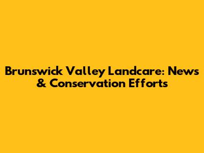 Brunswick Valley Landcare: News & Conservation Efforts