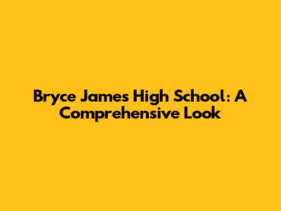 Bryce James High School: A Comprehensive Look