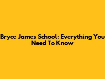 Bryce James School: Everything You Need To Know