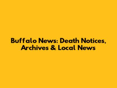 Buffalo News: Death Notices, Archives & Local News