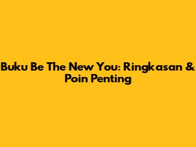 Buku "Be The New You": Ringkasan & Poin Penting