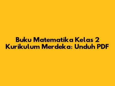 Buku Matematika Kelas 2 Kurikulum Merdeka: Unduh PDF