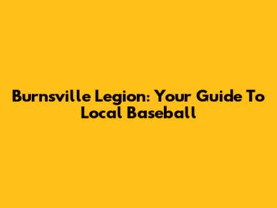Burnsville Legion: Your Guide To Local Baseball