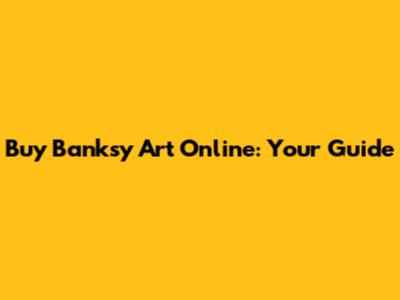 Buy Banksy Art Online: Your Guide