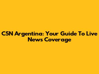 C5N Argentina: Your Guide To Live News Coverage