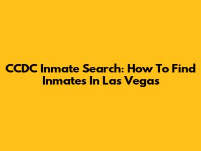 CCDC Inmate Search: How To Find Inmates In Las Vegas