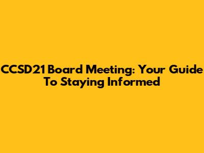 CCSD21 Board Meeting: Your Guide To Staying Informed