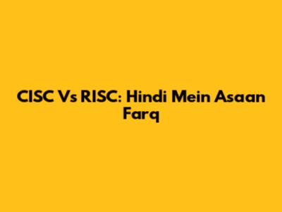 CISC Vs RISC: Hindi Mein Asaan Farq