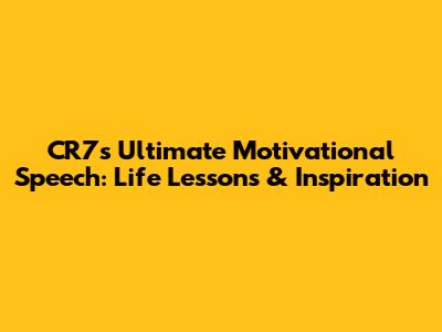 CR7's Ultimate Motivational Speech: Life Lessons & Inspiration