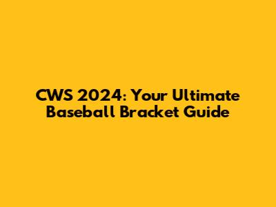 CWS 2024: Your Ultimate Baseball Bracket Guide