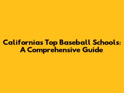 California's Top Baseball Schools: A Comprehensive Guide