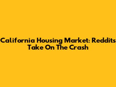 California Housing Market: Reddit's Take On The Crash