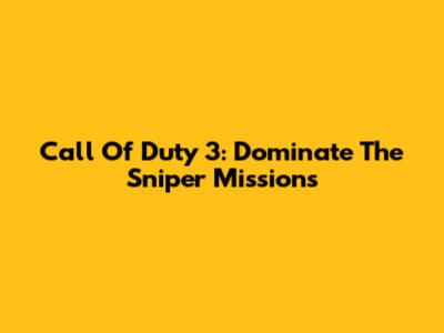 Call Of Duty 3: Dominate The Sniper Missions