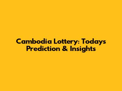 Cambodia Lottery: Today's Prediction & Insights