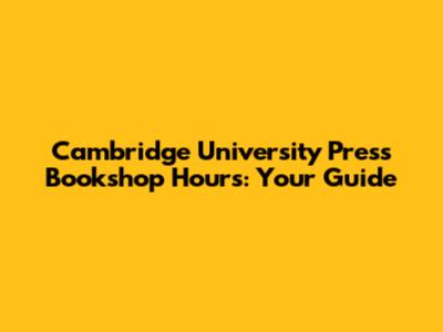Cambridge University Press Bookshop Hours: Your Guide