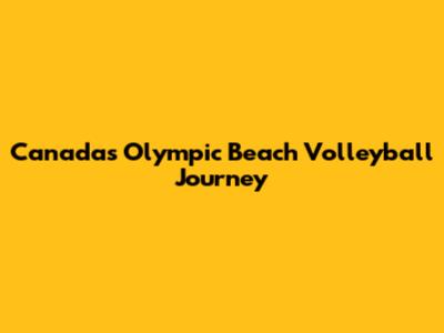 Canada's Olympic Beach Volleyball Journey
