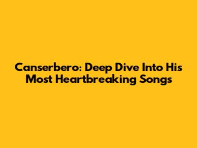 Canserbero: Deep Dive Into His Most Heartbreaking Songs