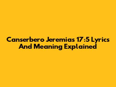 Canserbero Jeremias 17:5 Lyrics And Meaning Explained