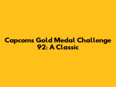 Capcom's Gold Medal Challenge '92: A Classic