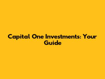 Capital One Investments: Your Guide