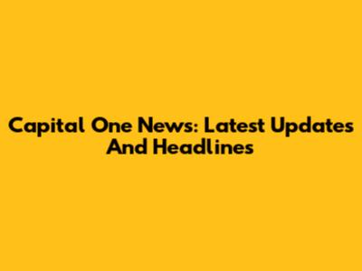 Capital One News: Latest Updates And Headlines