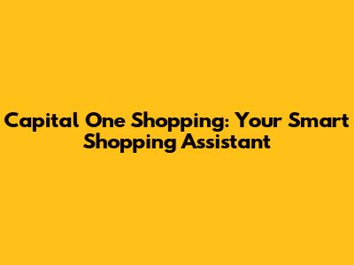Capital One Shopping: Your Smart Shopping Assistant