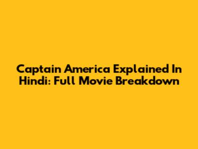 Captain America Explained In Hindi: Full Movie Breakdown